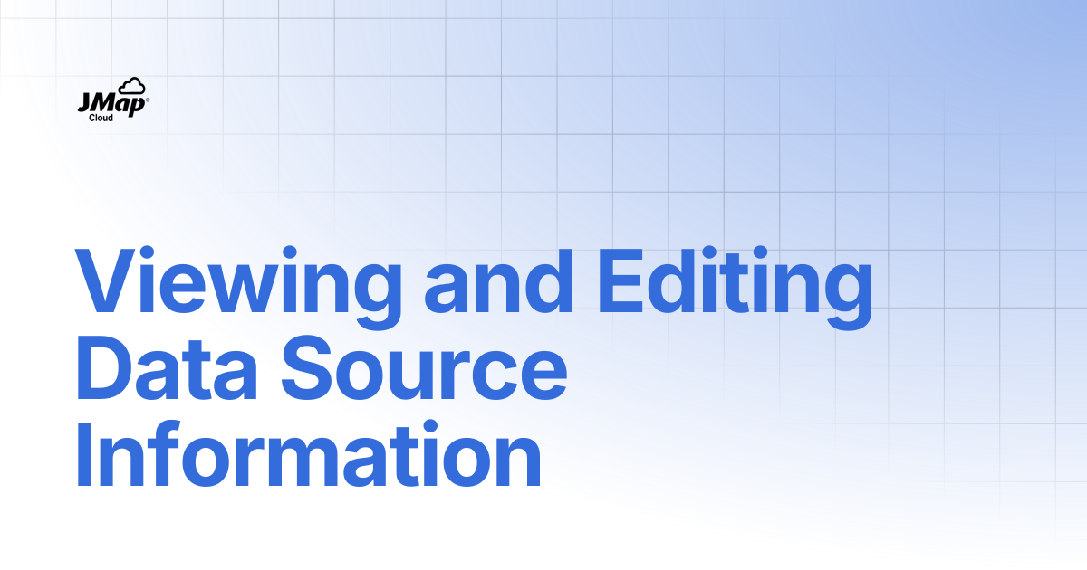 Viewing and Editing Data Source Information | English | JMap Cloud