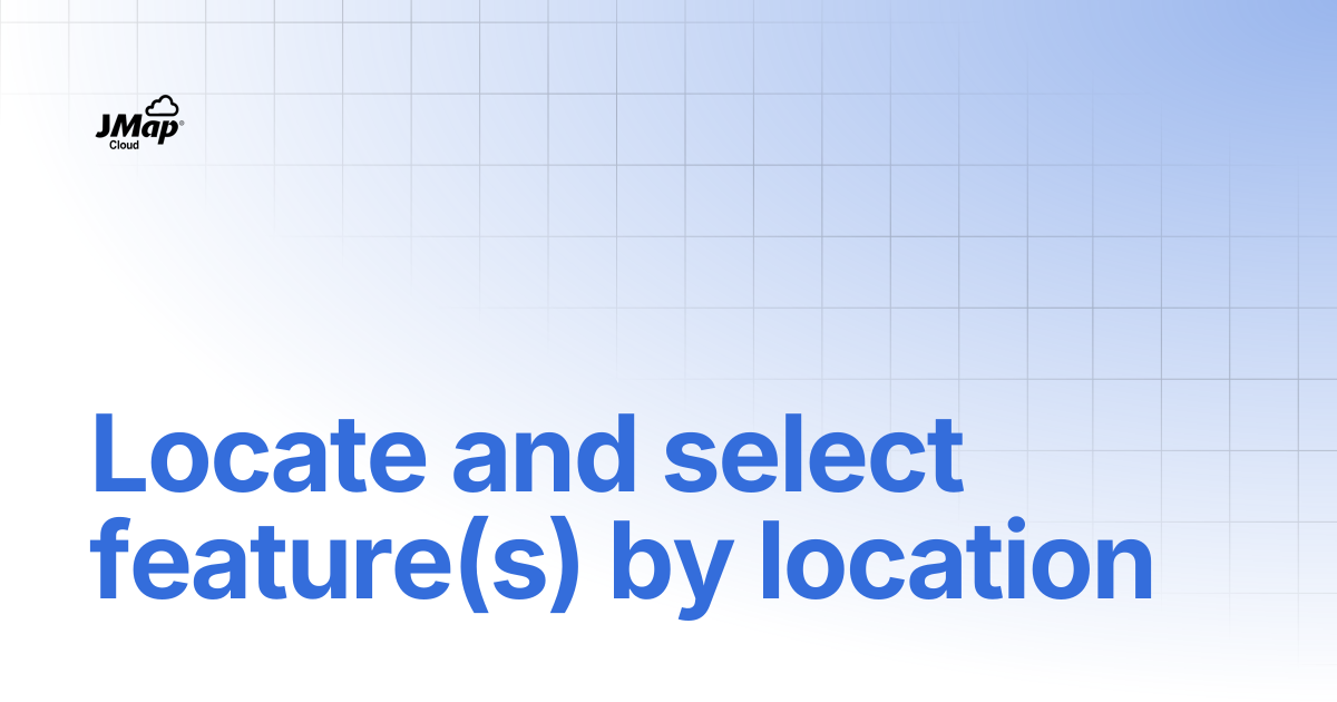 Locate and select feature(s) by location | English | JMap Cloud