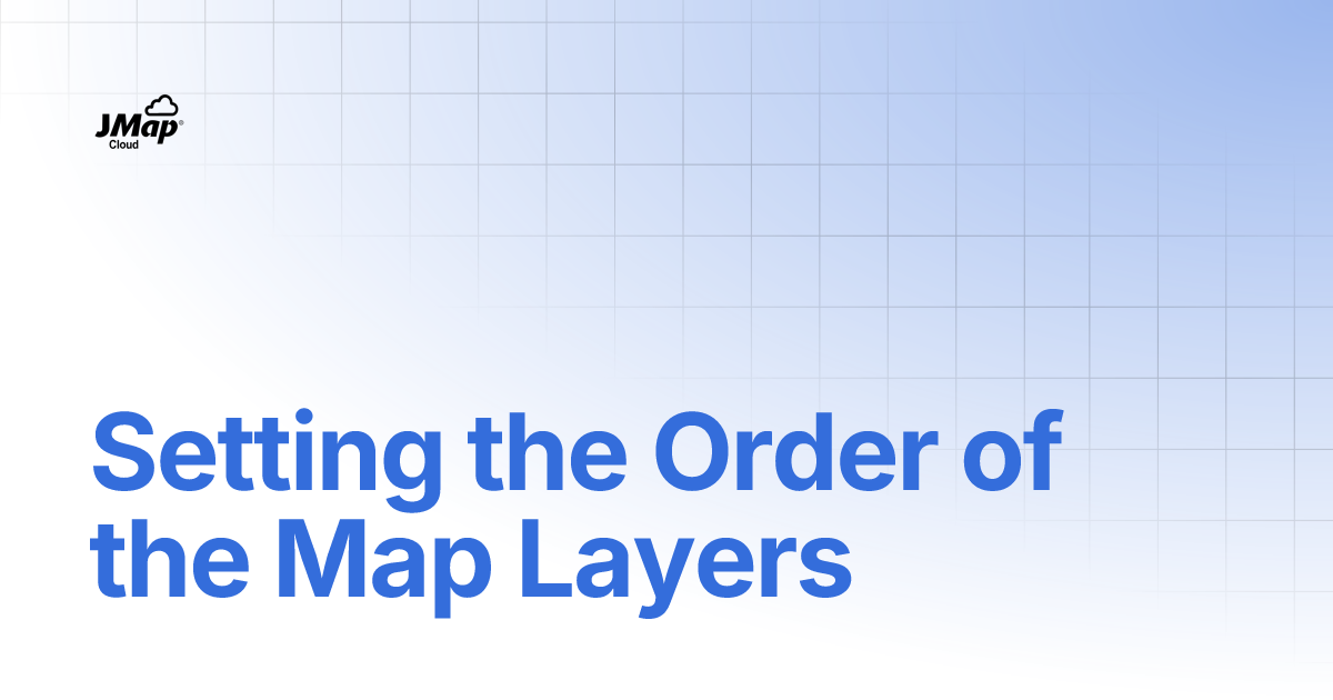 Setting the Order of the Map Layers | English | JMap Cloud